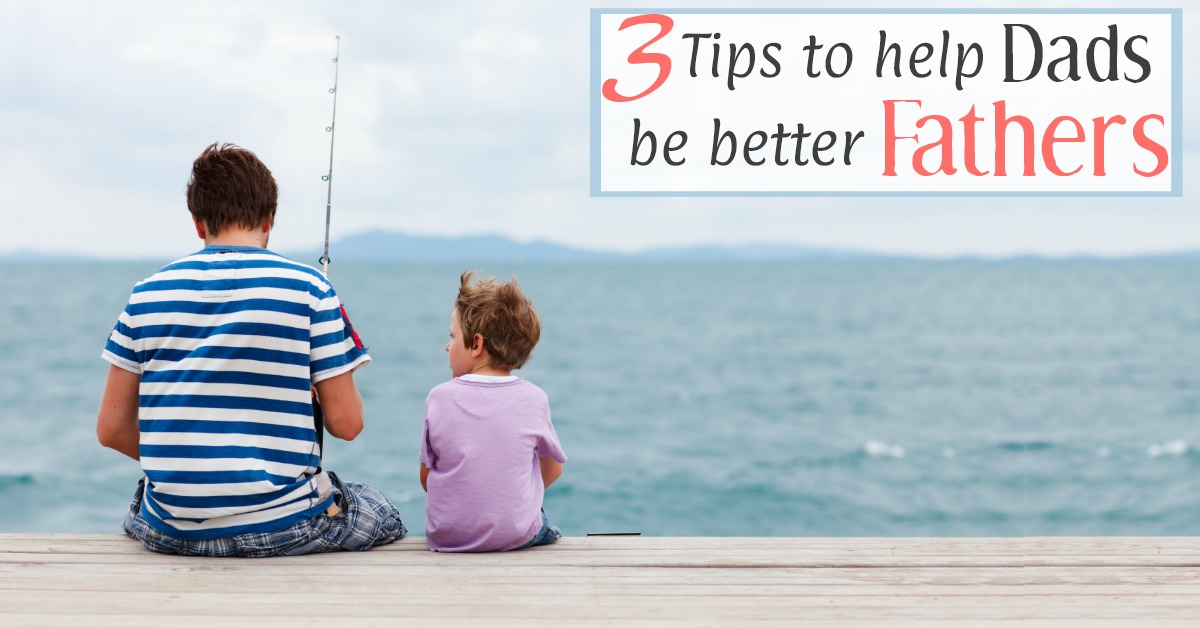 Tips to help dads be better fathers